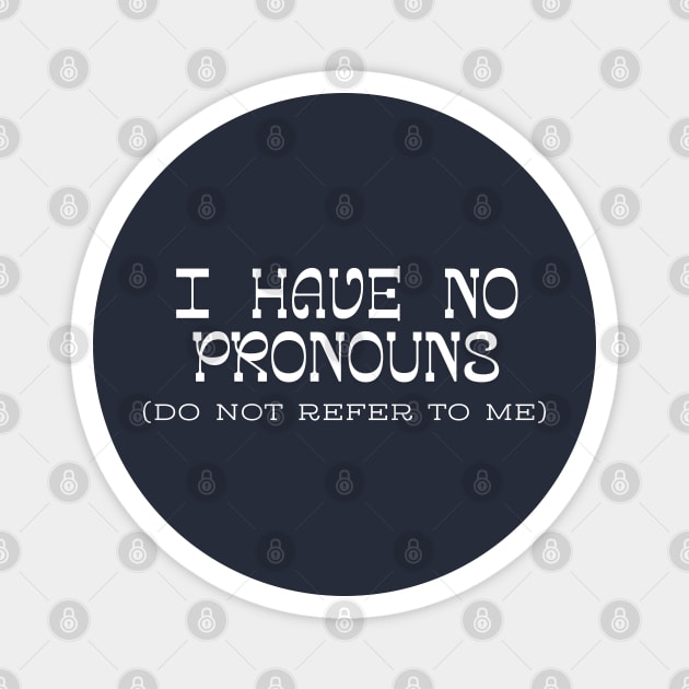 I have no Pronouns Magnet by Low Life Shirts